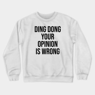 ding dong your opinion viral saying social media tiktok Crewneck Sweatshirt